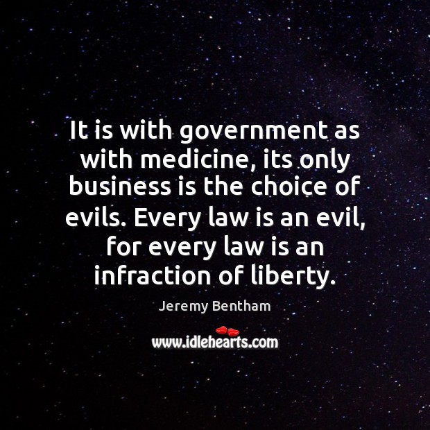It is with government as with medicine, its only business is the Jeremy Bentham Picture Quote