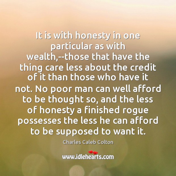 It is with honesty in one particular as with wealth,–those that Charles Caleb Colton Picture Quote