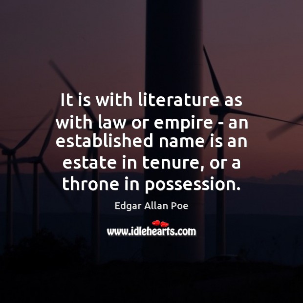 It is with literature as with law or empire – an established Edgar Allan Poe Picture Quote