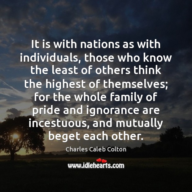 It is with nations as with individuals, those who know the least Image