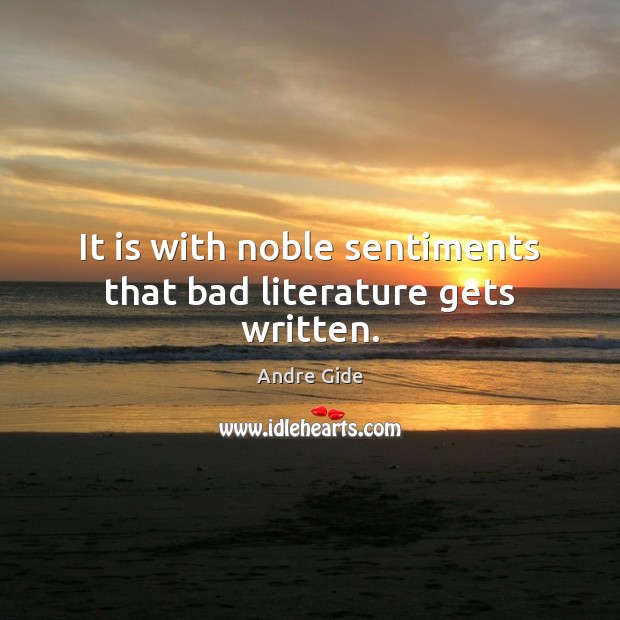 It is with noble sentiments that bad literature gets written. Image