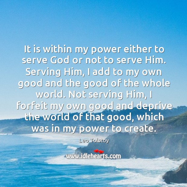 It is within my power either to serve God or not to Leo Tolstoy Picture Quote