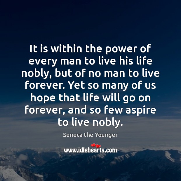 It is within the power of every man to live his life Seneca the Younger Picture Quote