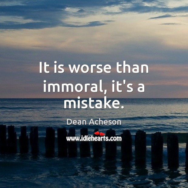 It is worse than immoral, it’s a mistake. Image