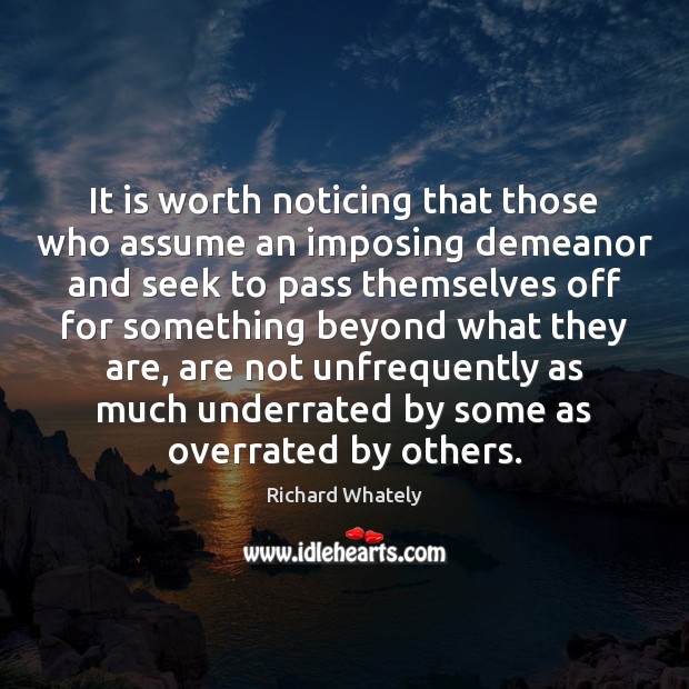 It is worth noticing that those who assume an imposing demeanor and 