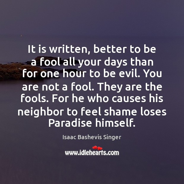 It is written, better to be a fool all your days than Fools Quotes Image