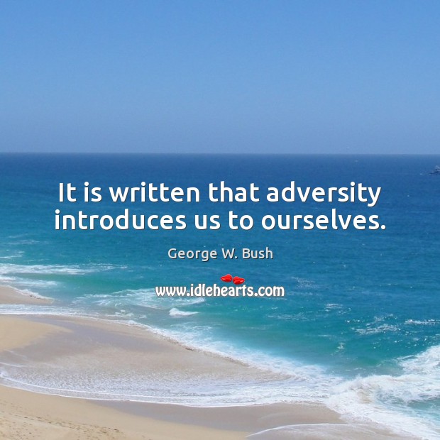 It is written that adversity introduces us to ourselves. Image