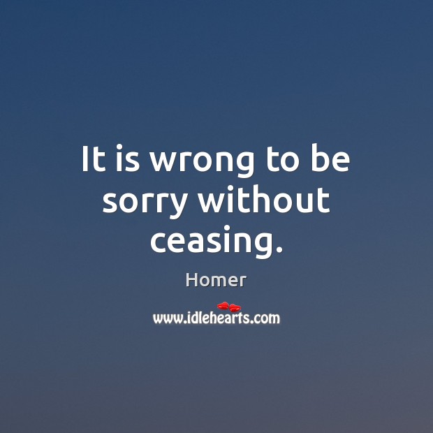 It is wrong to be sorry without ceasing. Image