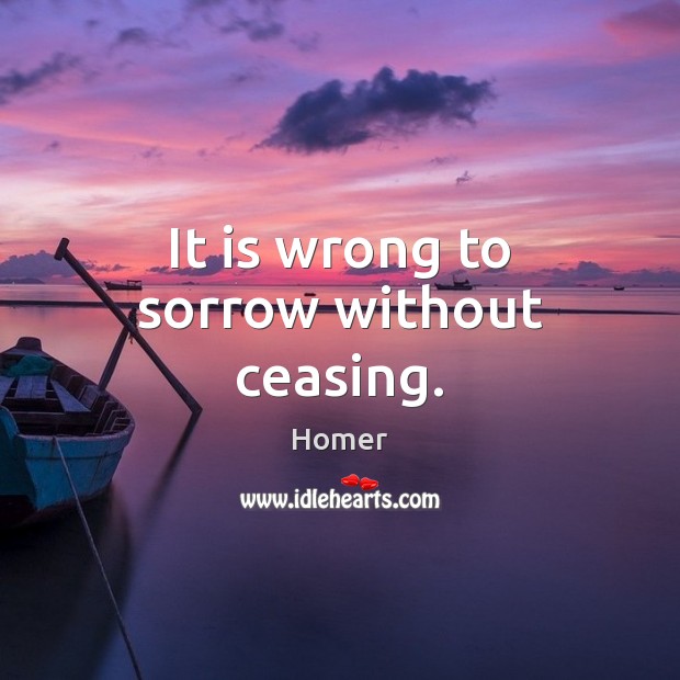 It is wrong to sorrow without ceasing. Image