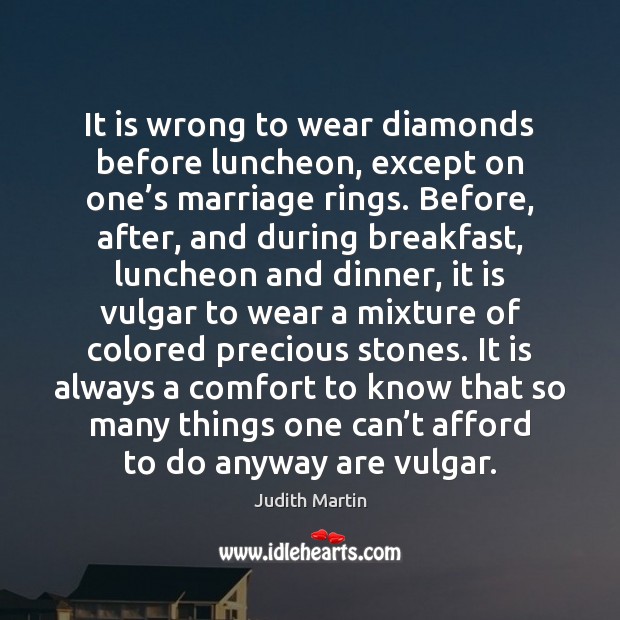 It is wrong to wear diamonds before luncheon, except on one’s Image