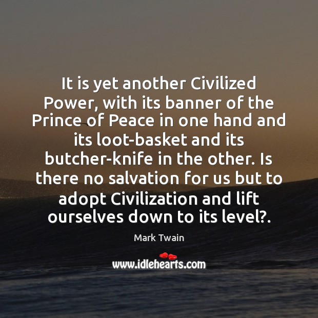 It is yet another Civilized Power, with its banner of the Prince Mark Twain Picture Quote