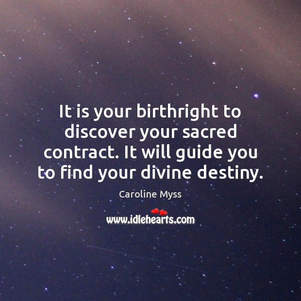 It is your birthright to discover your sacred contract. It will guide Caroline Myss Picture Quote