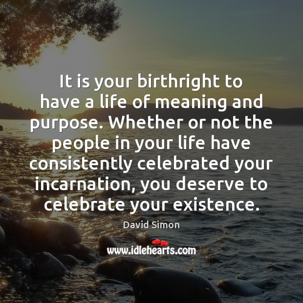 It is your birthright to have a life of meaning and purpose. Image