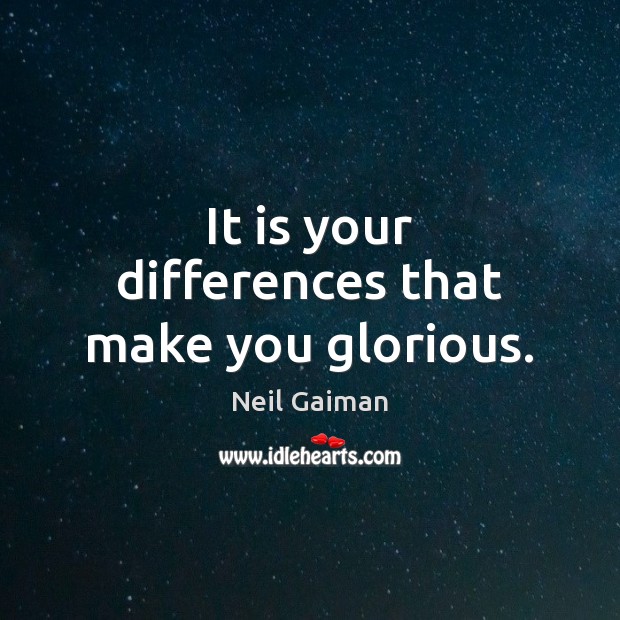 It is your differences that make you glorious. Image