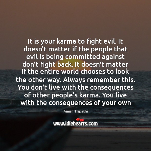 It is your karma to fight evil. It doesn’t matter if the Amish Tripathi Picture Quote