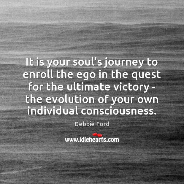 It is your soul’s journey to enroll the ego in the quest Debbie Ford Picture Quote