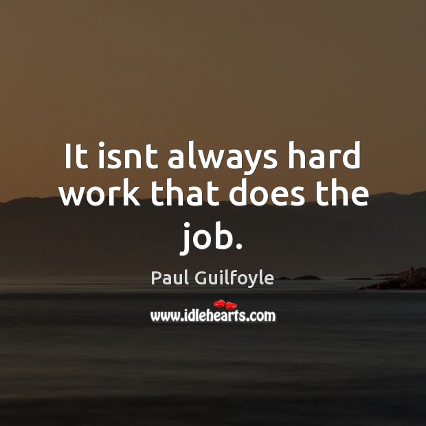 It isnt always hard work that does the job. Image