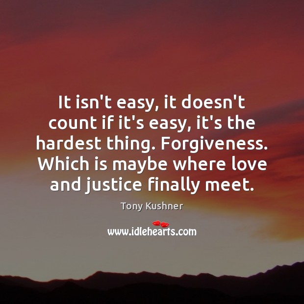 It isn’t easy, it doesn’t count if it’s easy, it’s the hardest Forgive Quotes Image