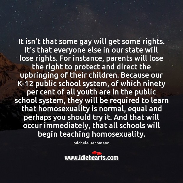 It isn’t that some gay will get some rights. It’s that everyone Michele Bachmann Picture Quote