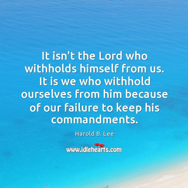 It isn’t the Lord who withholds himself from us. It is we Image