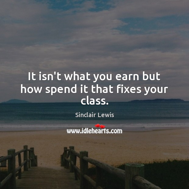 It isn’t what you earn but how spend it that fixes your class. Image