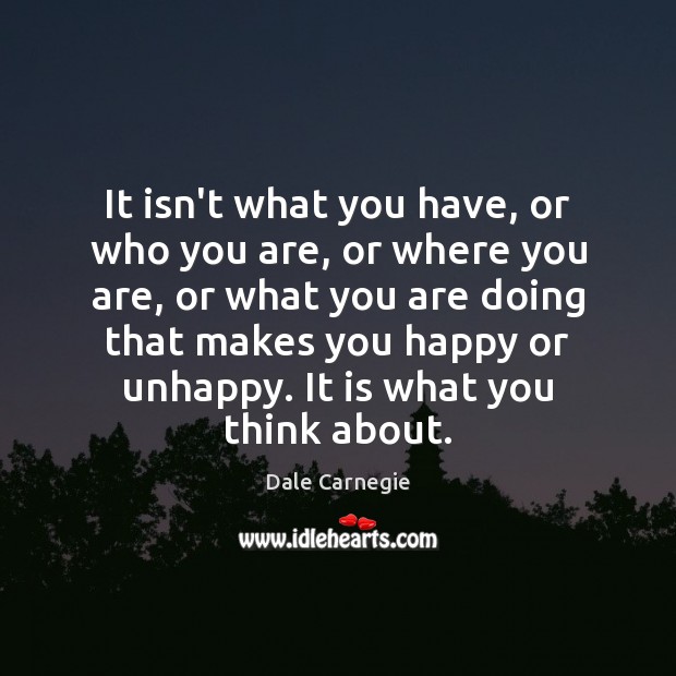 It isn’t what you have, or who you are, or where you Dale Carnegie Picture Quote