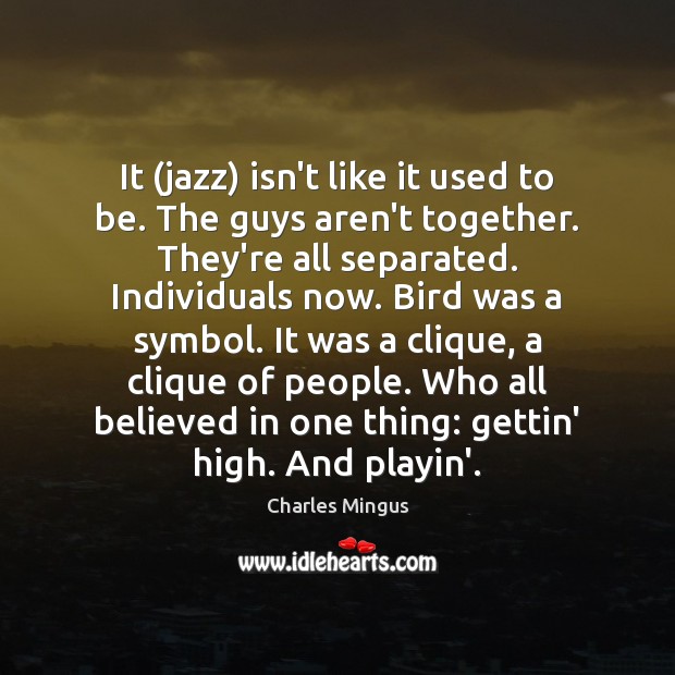 It (jazz) isn’t like it used to be. The guys aren’t together. Image