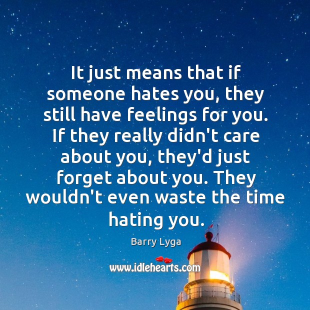 It just means that if someone hates you, they still have feelings Barry Lyga Picture Quote