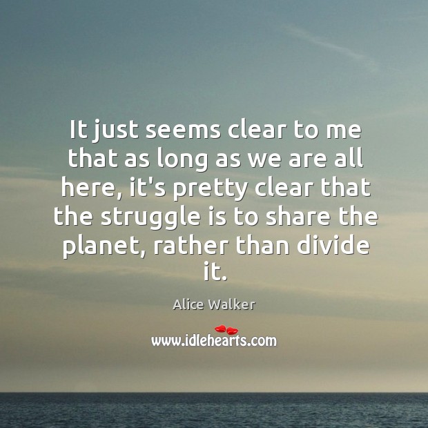 It just seems clear to me that as long as we are Struggle Quotes Image