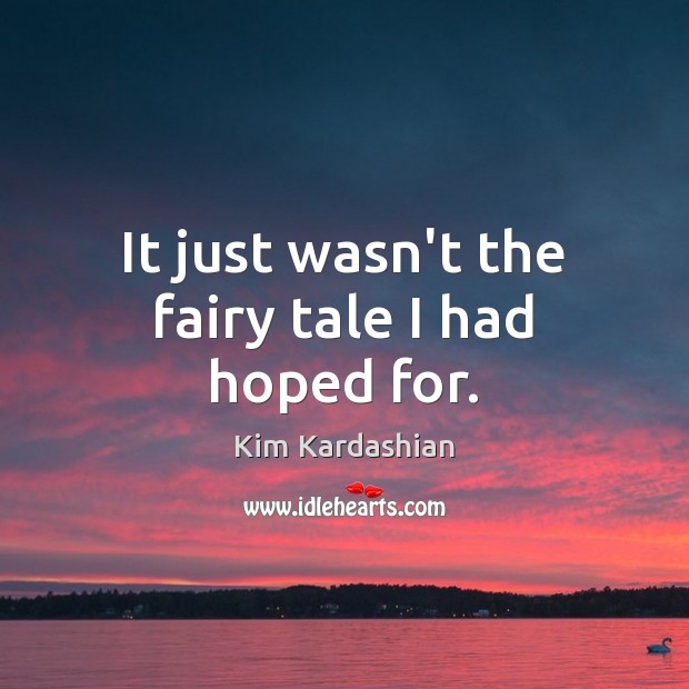 It just wasn’t the fairy tale I had hoped for. Image