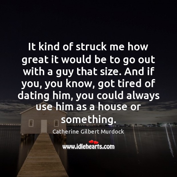 It kind of struck me how great it would be to go Catherine Gilbert Murdock Picture Quote