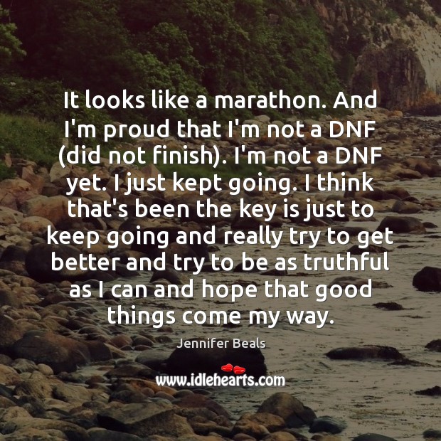 It looks like a marathon. And I’m proud that I’m not a Jennifer Beals Picture Quote