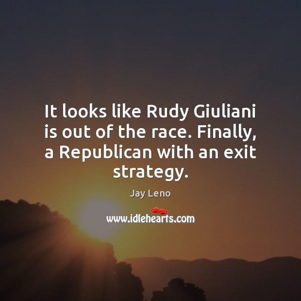 It looks like Rudy Giuliani is out of the race. Finally, a Image
