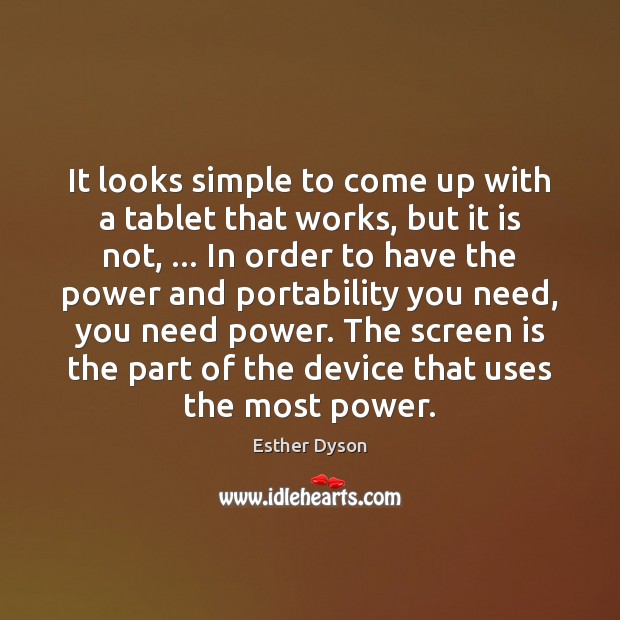 It looks simple to come up with a tablet that works, but Esther Dyson Picture Quote