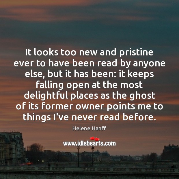 It looks too new and pristine ever to have been read by Helene Hanff Picture Quote