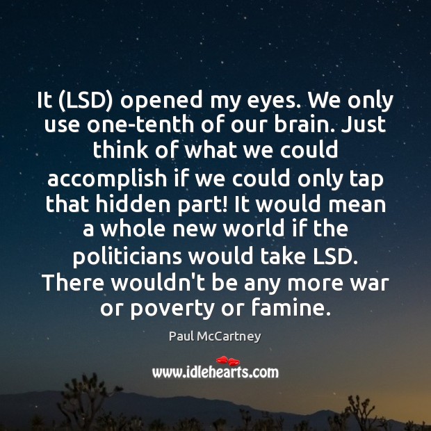 It (LSD) opened my eyes. We only use one-tenth of our brain. Image