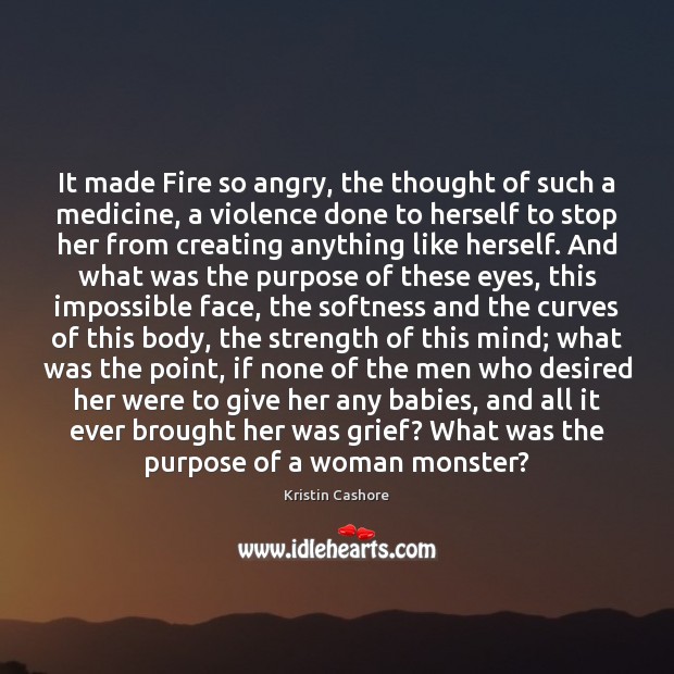 It made Fire so angry, the thought of such a medicine, a Kristin Cashore Picture Quote
