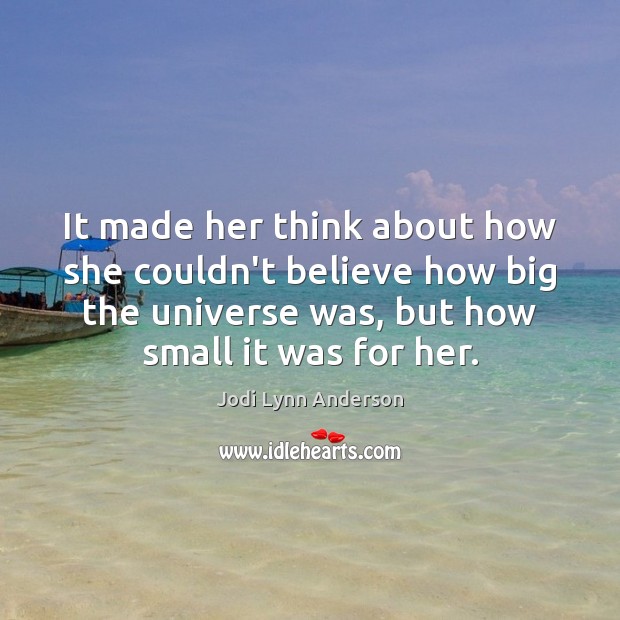 It made her think about how she couldn’t believe how big the Jodi Lynn Anderson Picture Quote