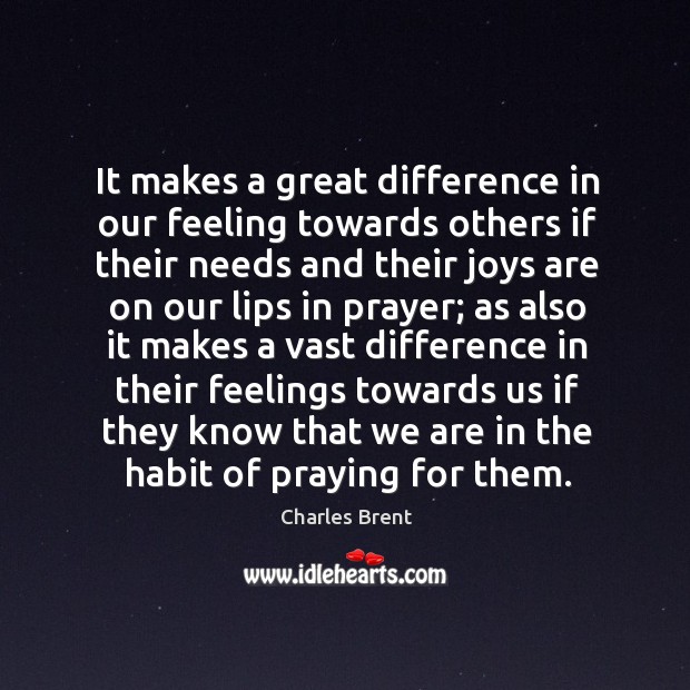 It makes a great difference in our feeling towards others if their Charles Brent Picture Quote