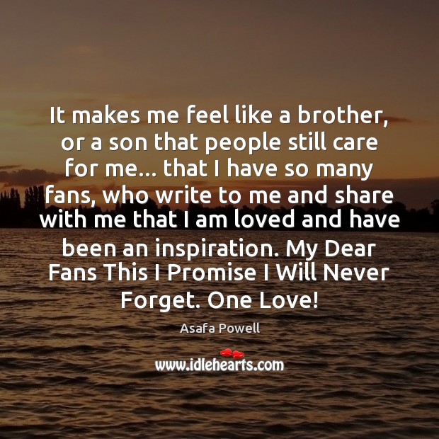It makes me feel like a brother, or a son that people Asafa Powell Picture Quote