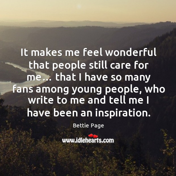 It makes me feel wonderful that people still care for me… that I have so many fans among young people Image