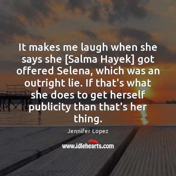 It makes me laugh when she says she [Salma Hayek] got offered Image