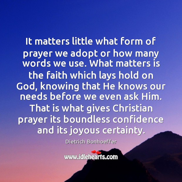 It matters little what form of prayer we adopt or how many Dietrich Bonhoeffer Picture Quote