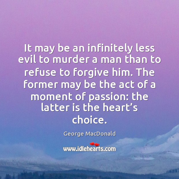 It may be an infinitely less evil to murder a man than George MacDonald Picture Quote