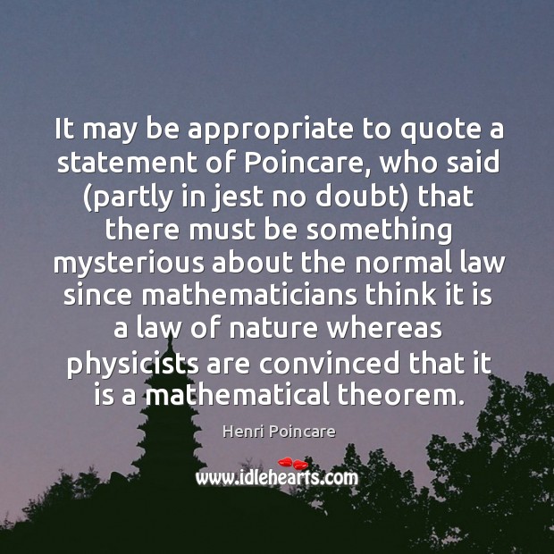 It may be appropriate to quote a statement of Poincare, who said ( Image