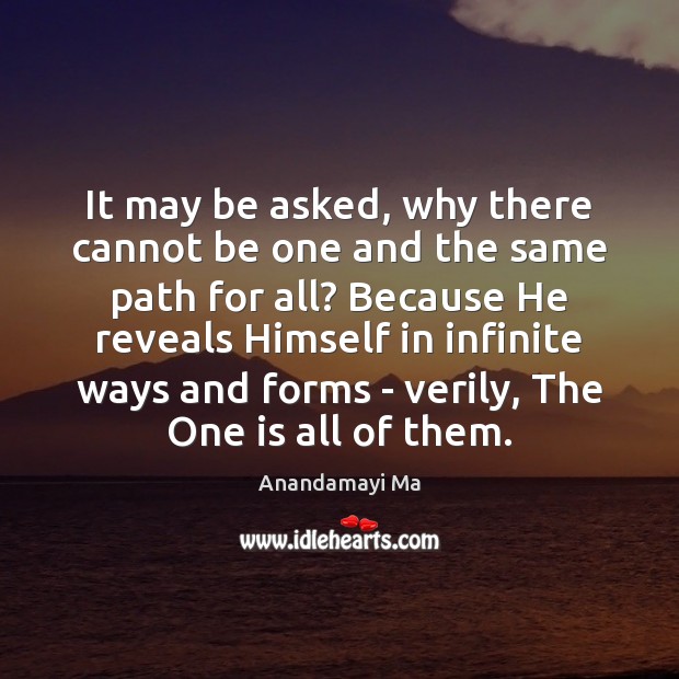 It may be asked, why there cannot be one and the same Anandamayi Ma Picture Quote