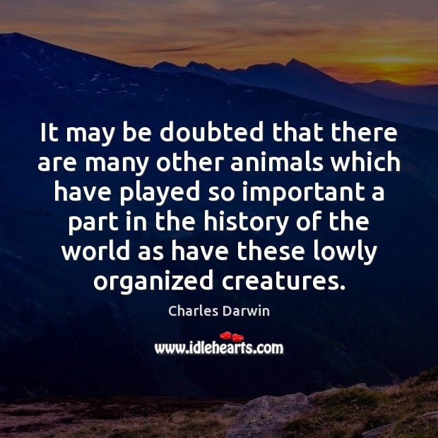 It may be doubted that there are many other animals which have Charles Darwin Picture Quote