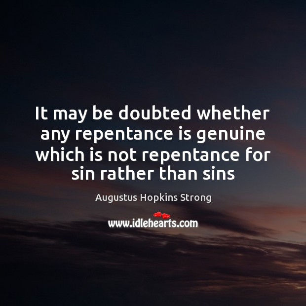 It may be doubted whether any repentance is genuine which is not Image