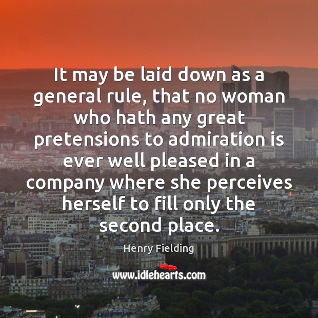 It may be laid down as a general rule, that no woman Henry Fielding Picture Quote