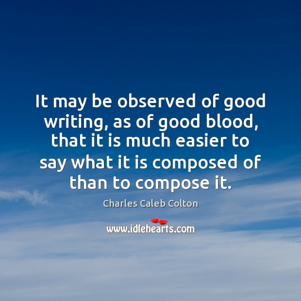 It may be observed of good writing, as of good blood, that Charles Caleb Colton Picture Quote